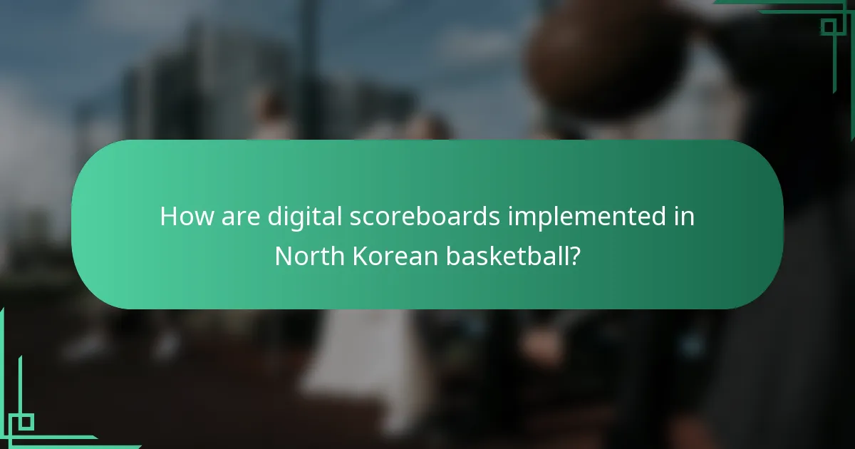 How are digital scoreboards implemented in North Korean basketball?