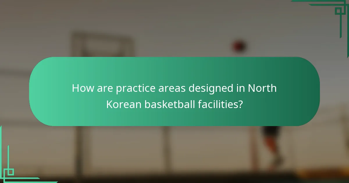 How are practice areas designed in North Korean basketball facilities?