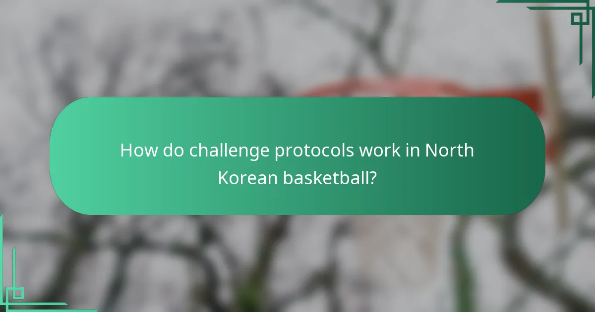 How do challenge protocols work in North Korean basketball?
