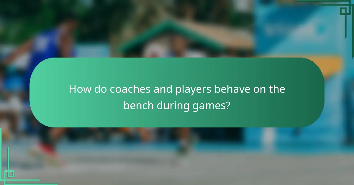 How do coaches and players behave on the bench during games?