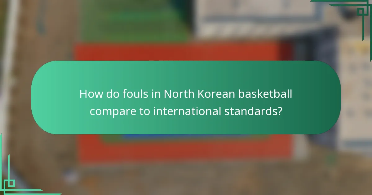 How do fouls in North Korean basketball compare to international standards?