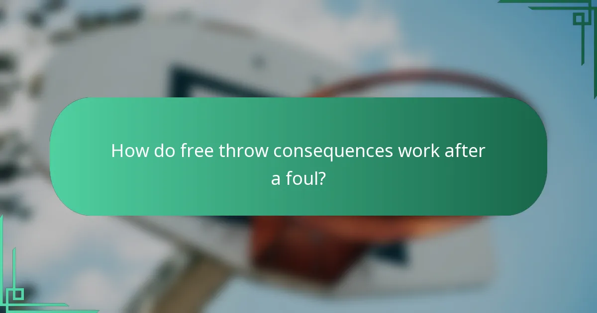 How do free throw consequences work after a foul?