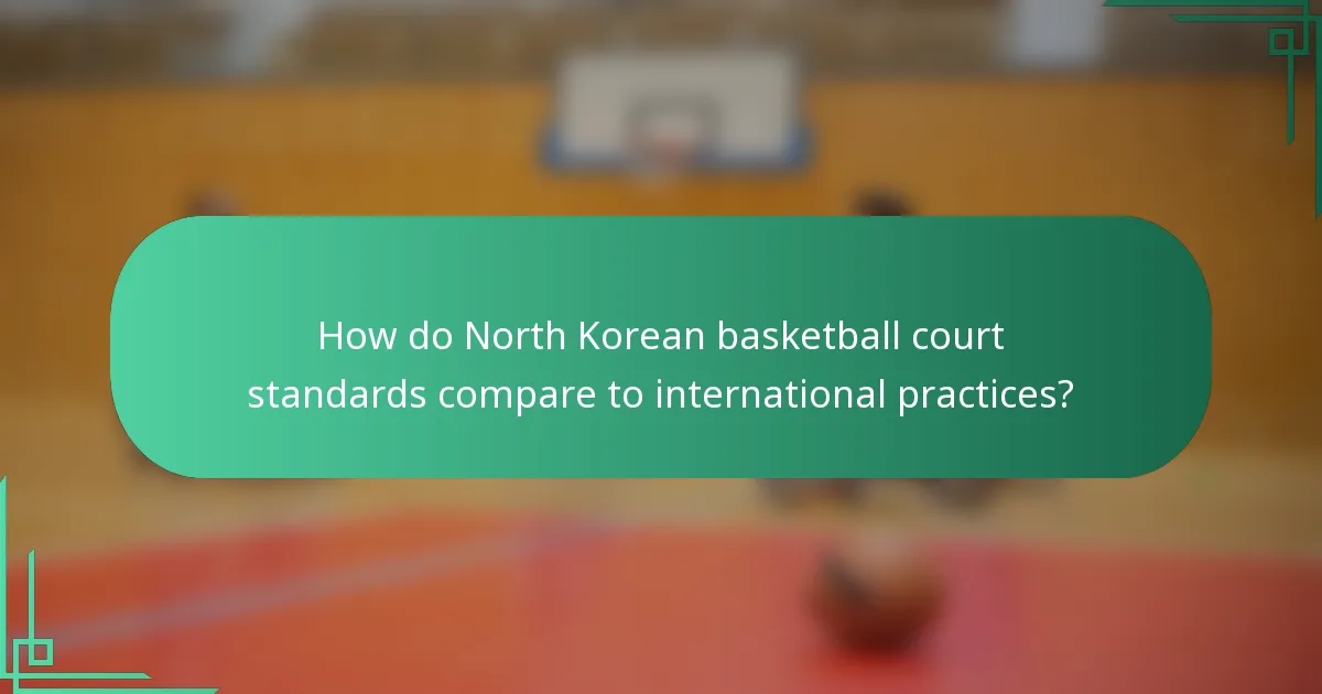 How do North Korean basketball court standards compare to international practices?