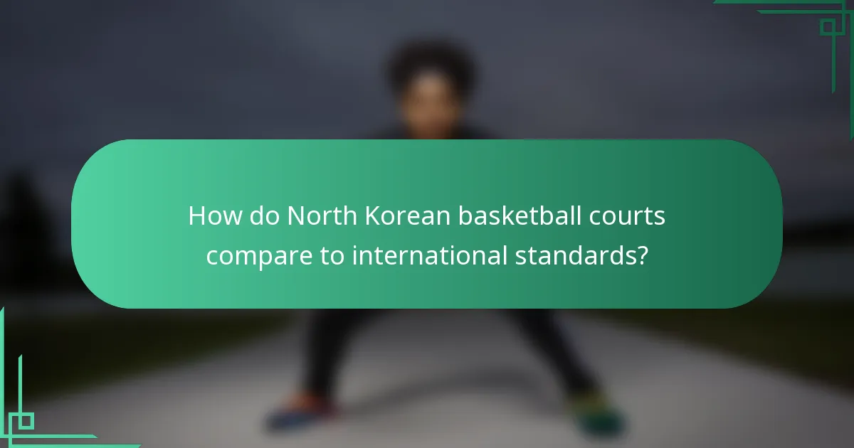 How do North Korean basketball courts compare to international standards?