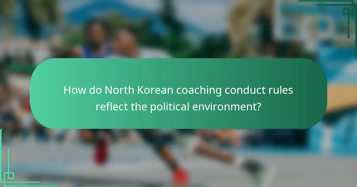 How do North Korean coaching conduct rules reflect the political environment?