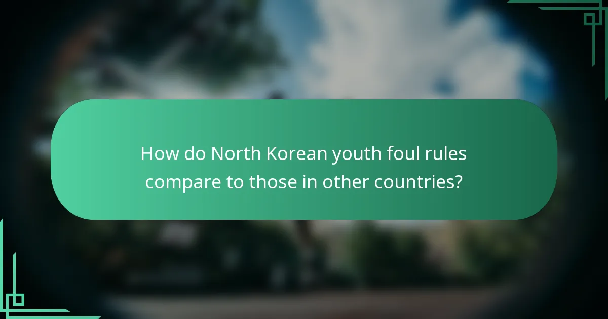 How do North Korean youth foul rules compare to those in other countries?