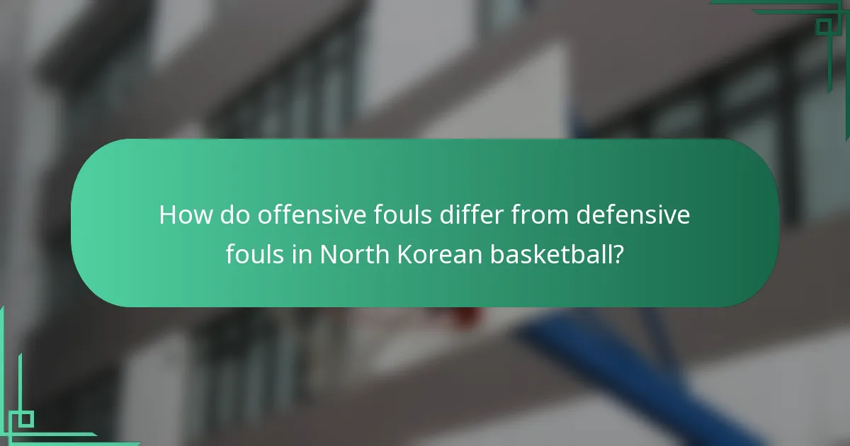 How do offensive fouls differ from defensive fouls in North Korean basketball?