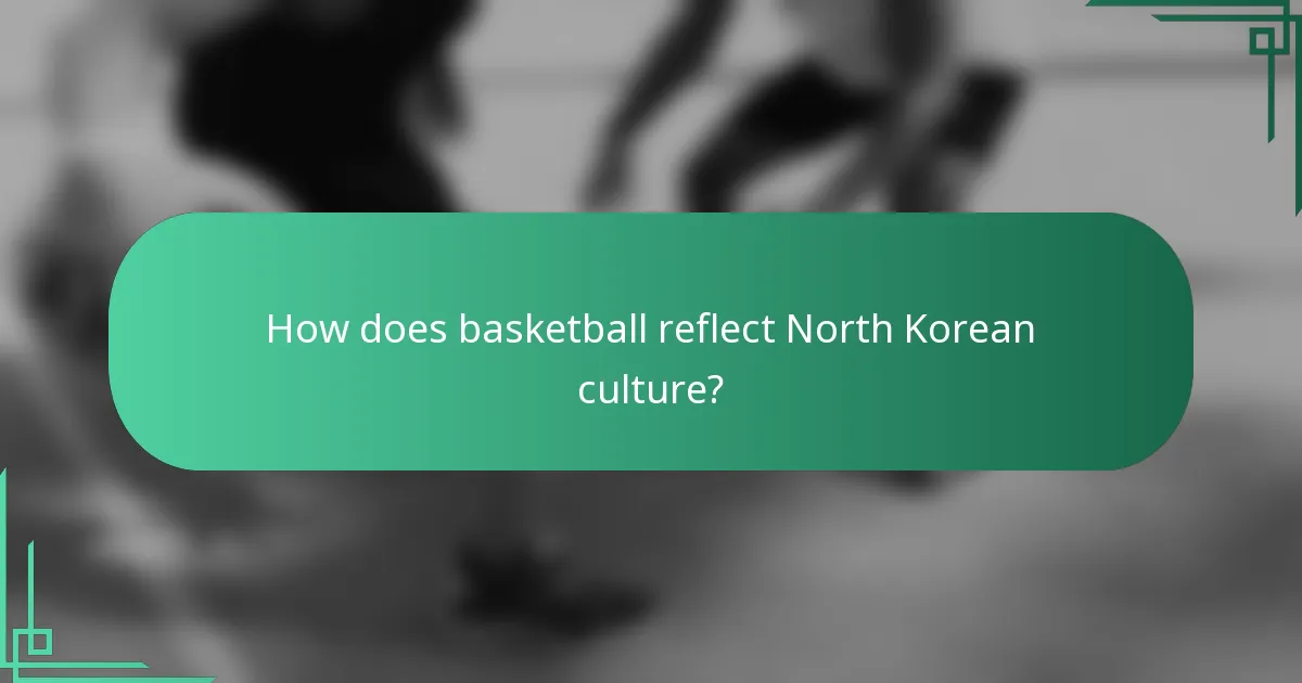 How does basketball reflect North Korean culture?