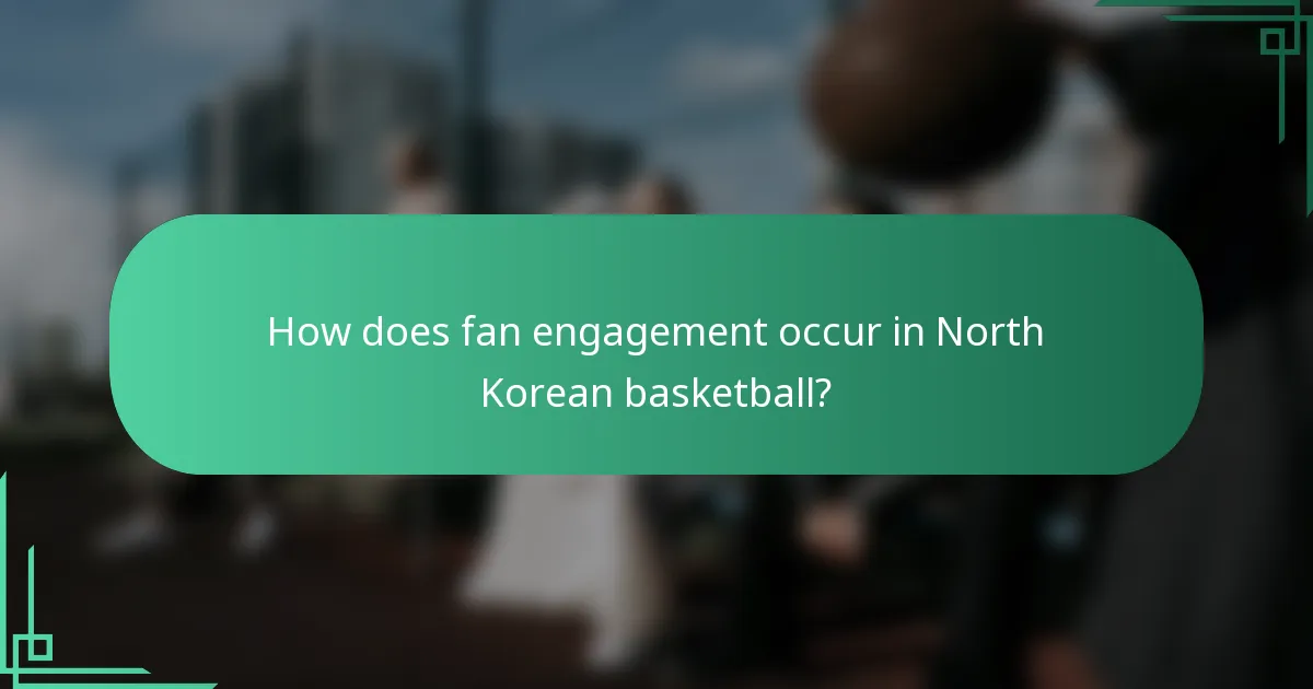 How does fan engagement occur in North Korean basketball?