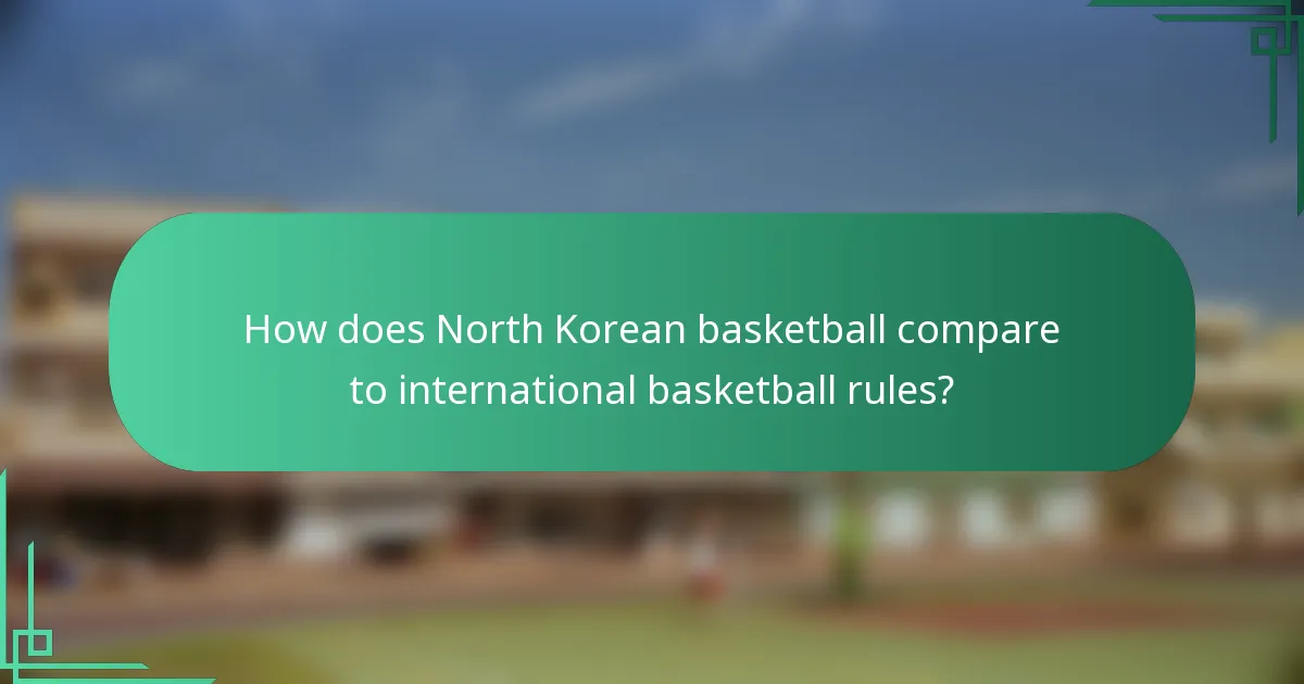 How does North Korean basketball compare to international basketball rules?