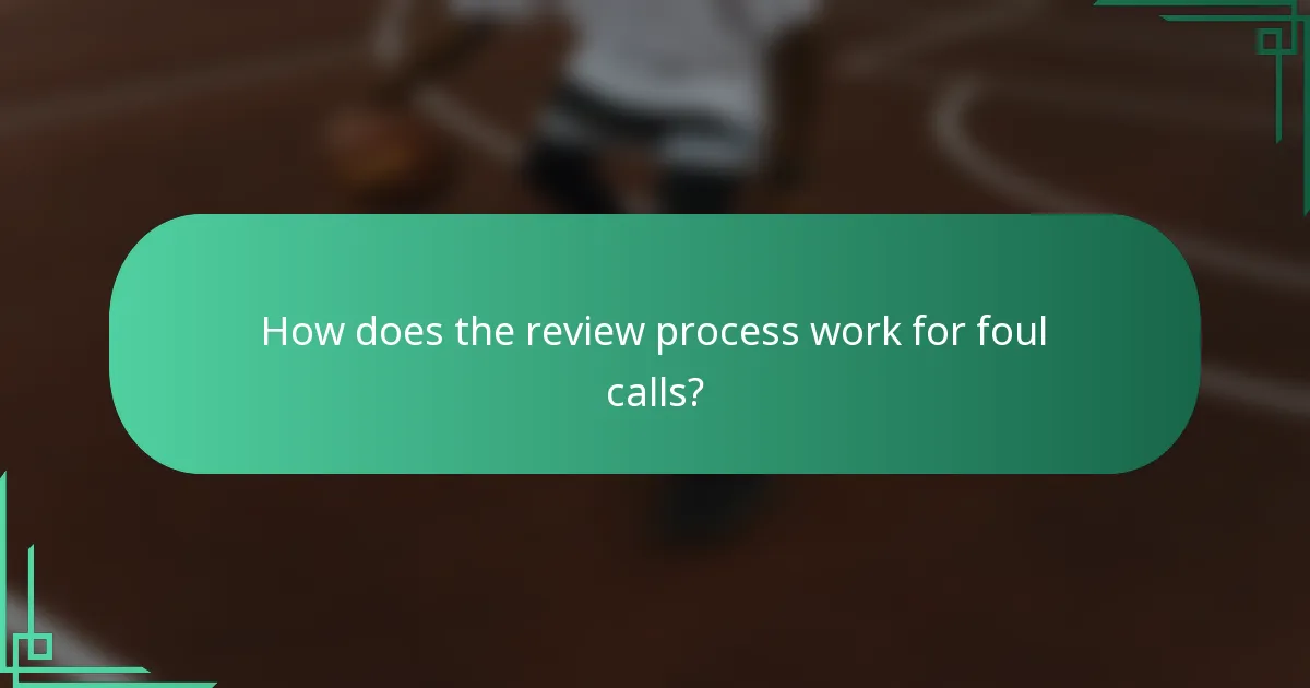 How does the review process work for foul calls?
