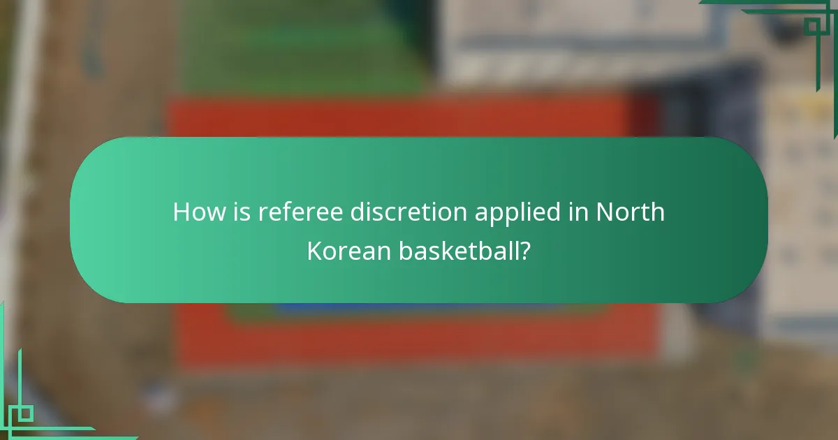 How is referee discretion applied in North Korean basketball?