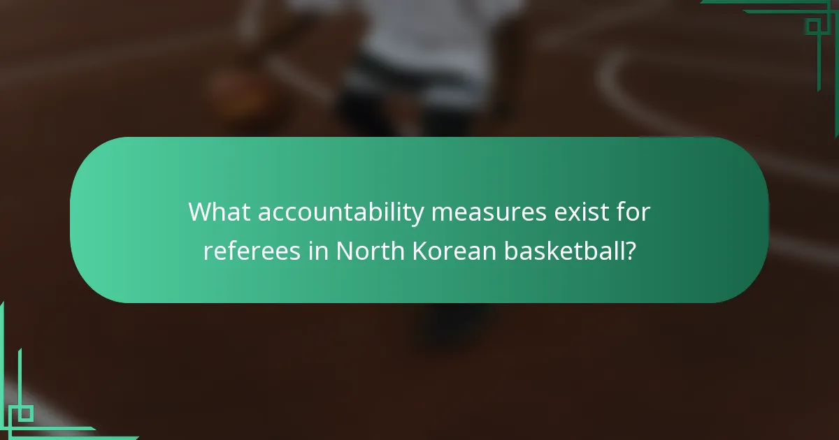 What accountability measures exist for referees in North Korean basketball?