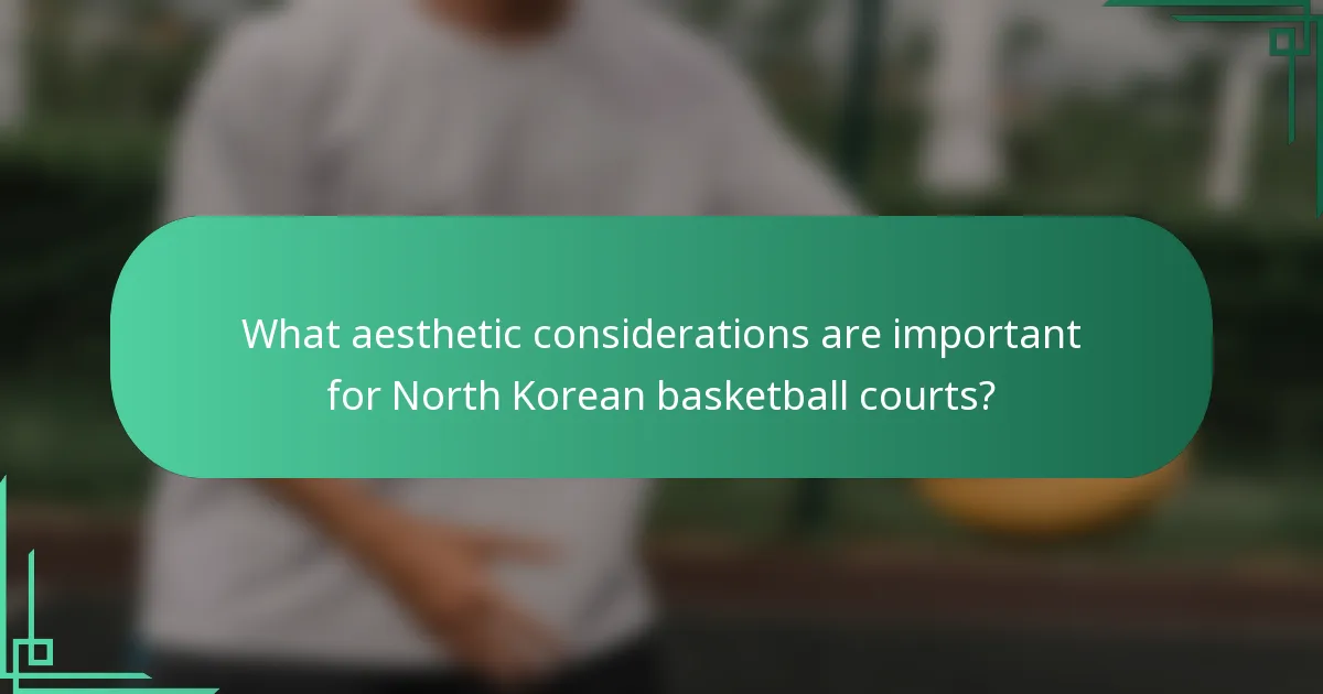 What aesthetic considerations are important for North Korean basketball courts?