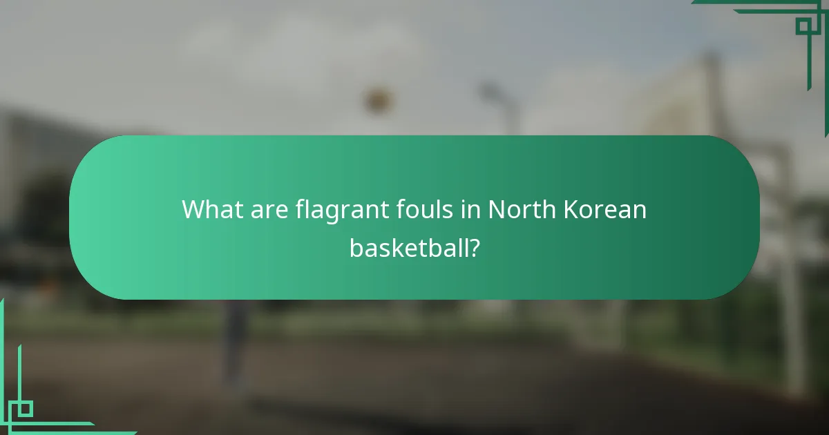 What are flagrant fouls in North Korean basketball?