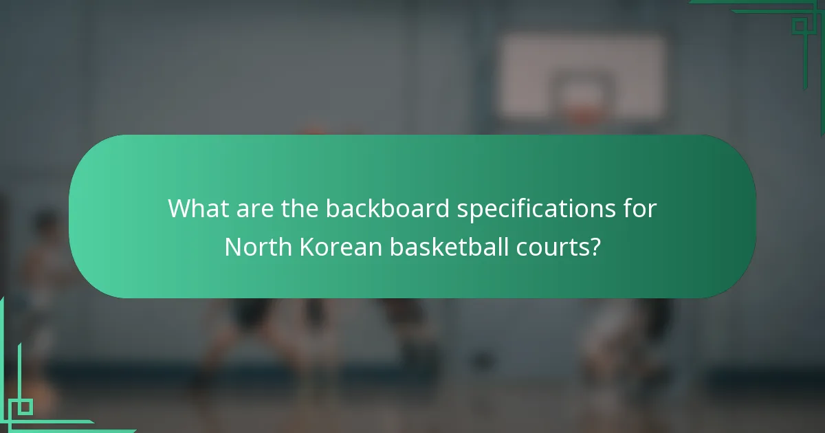 What are the backboard specifications for North Korean basketball courts?