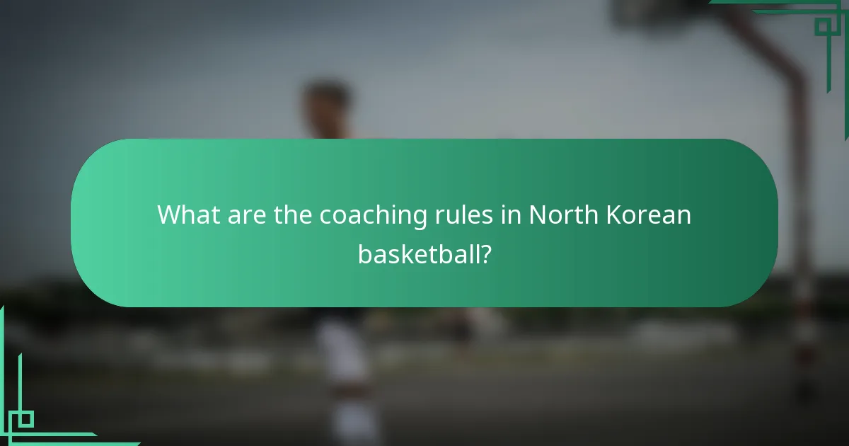 What are the coaching rules in North Korean basketball?