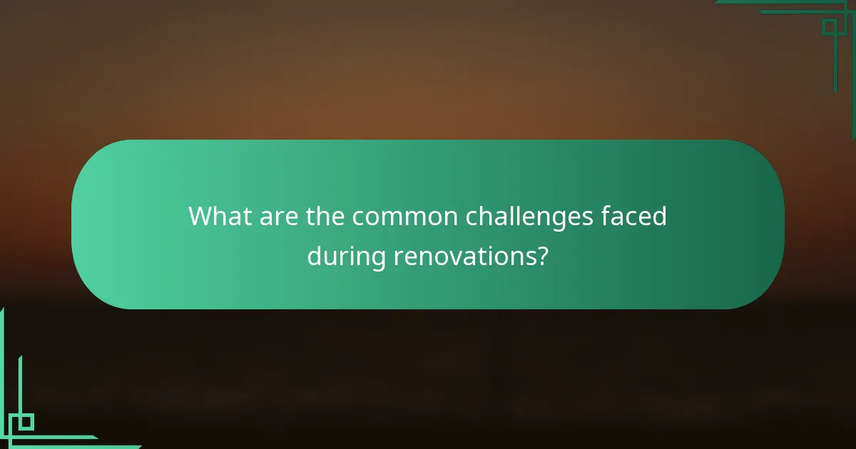 What are the common challenges faced during renovations?