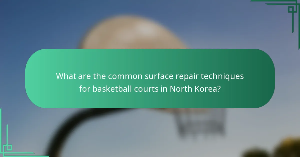What are the common surface repair techniques for basketball courts in North Korea?