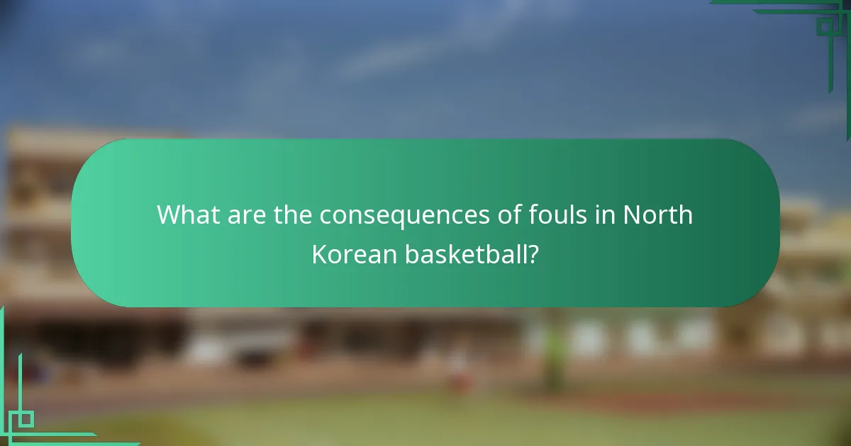What are the consequences of fouls in North Korean basketball?
