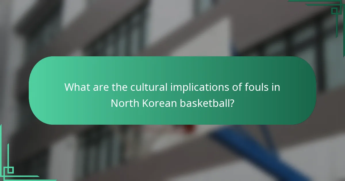 What are the cultural implications of fouls in North Korean basketball?