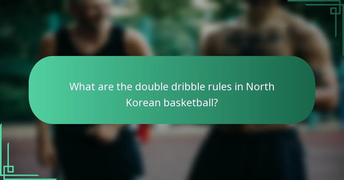 What are the double dribble rules in North Korean basketball?