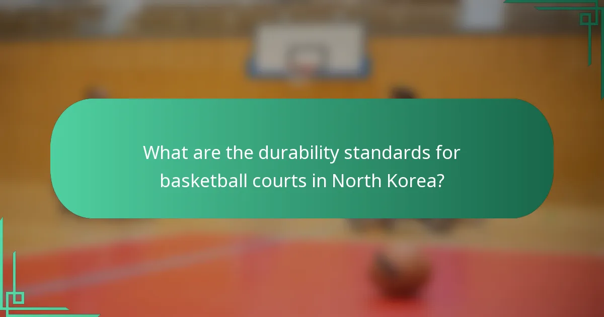 What are the durability standards for basketball courts in North Korea?