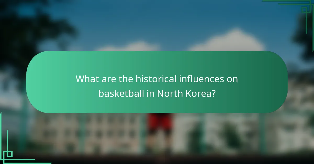 What are the historical influences on basketball in North Korea?