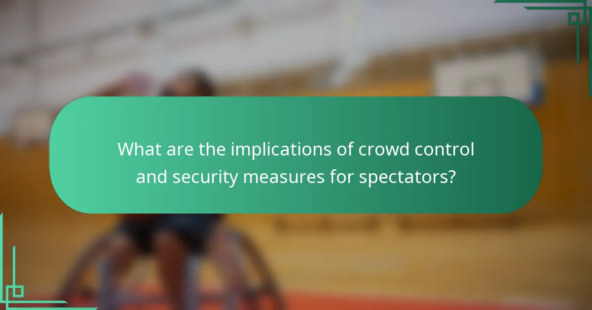 What are the implications of crowd control and security measures for spectators?