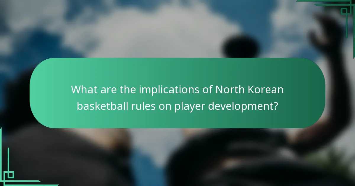 What are the implications of North Korean basketball rules on player development?