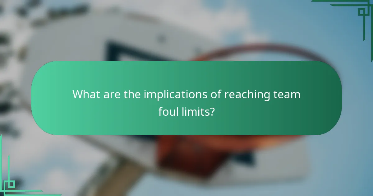 What are the implications of reaching team foul limits?