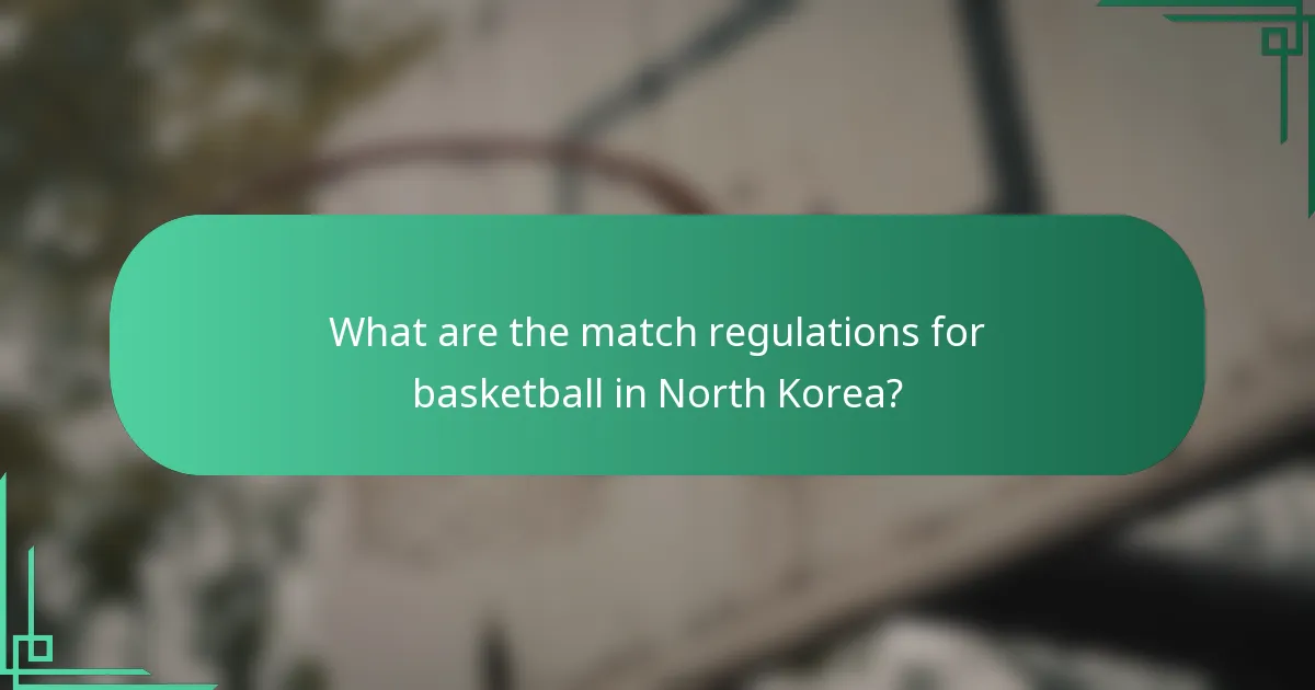 What are the match regulations for basketball in North Korea?