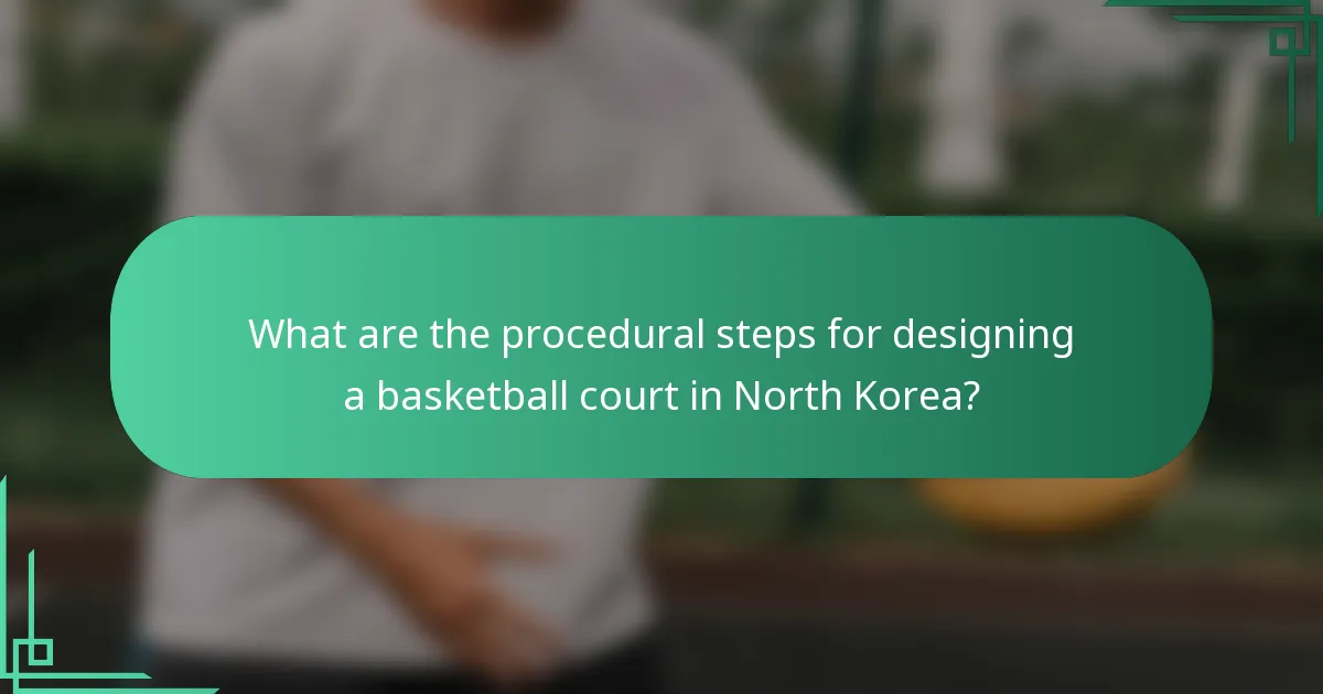 What are the procedural steps for designing a basketball court in North Korea?