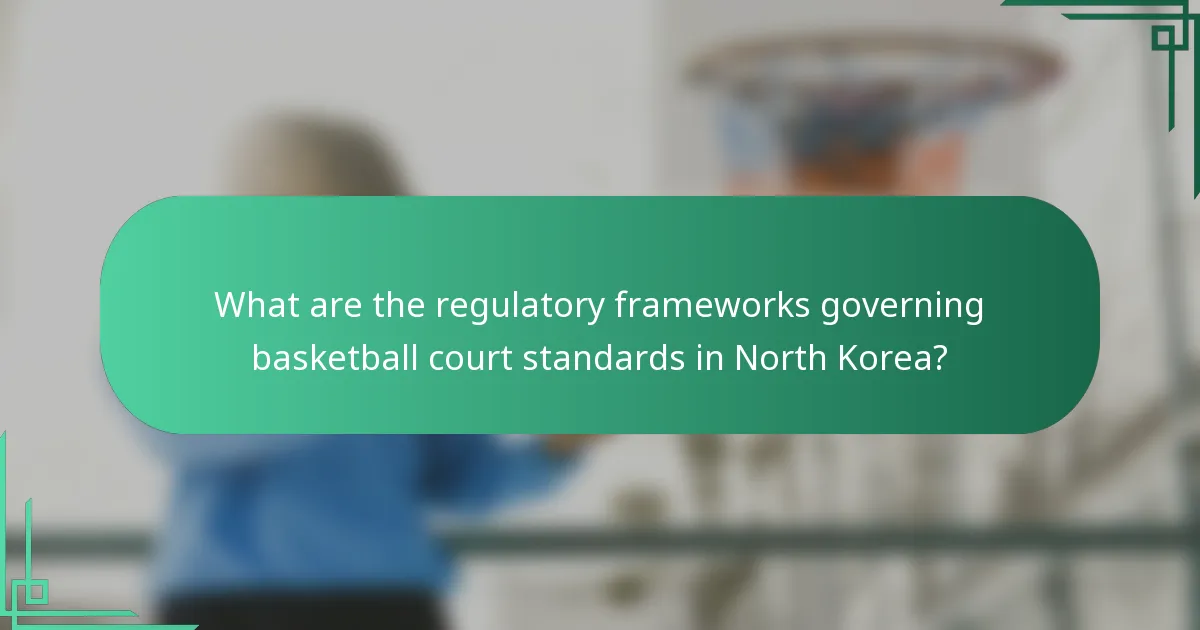 What are the regulatory frameworks governing basketball court standards in North Korea?