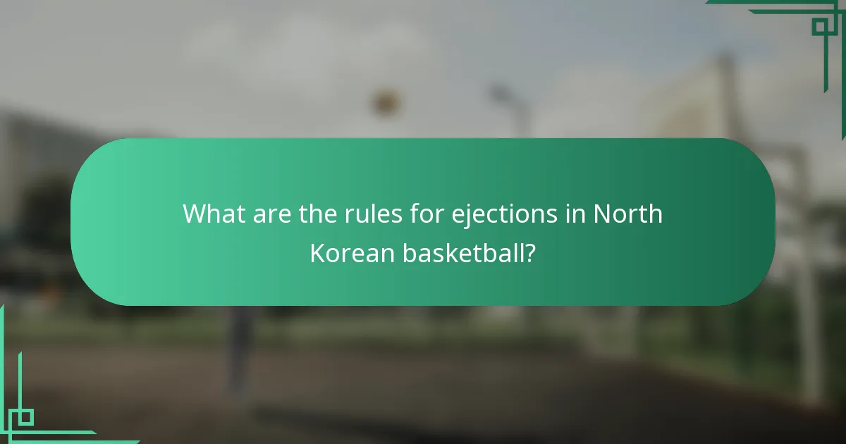What are the rules for ejections in North Korean basketball?