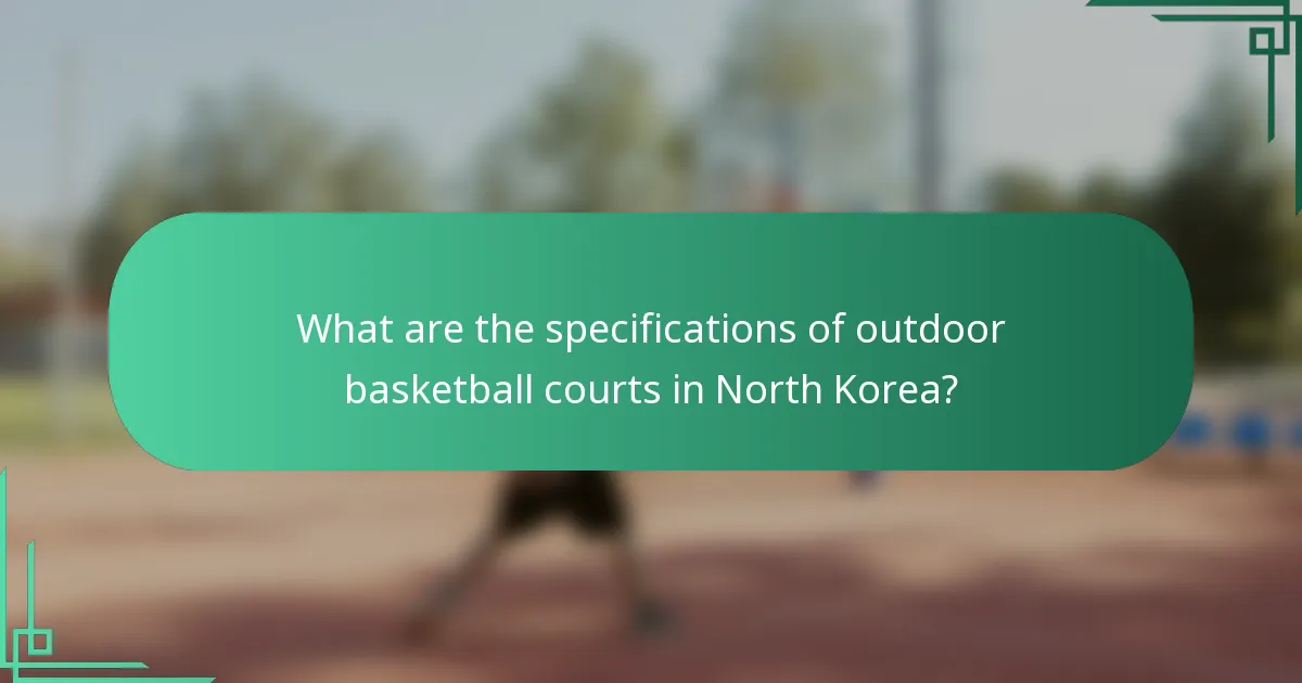 What are the specifications of outdoor basketball courts in North Korea?