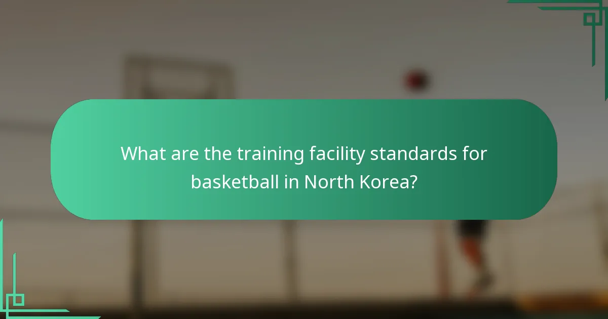 What are the training facility standards for basketball in North Korea?