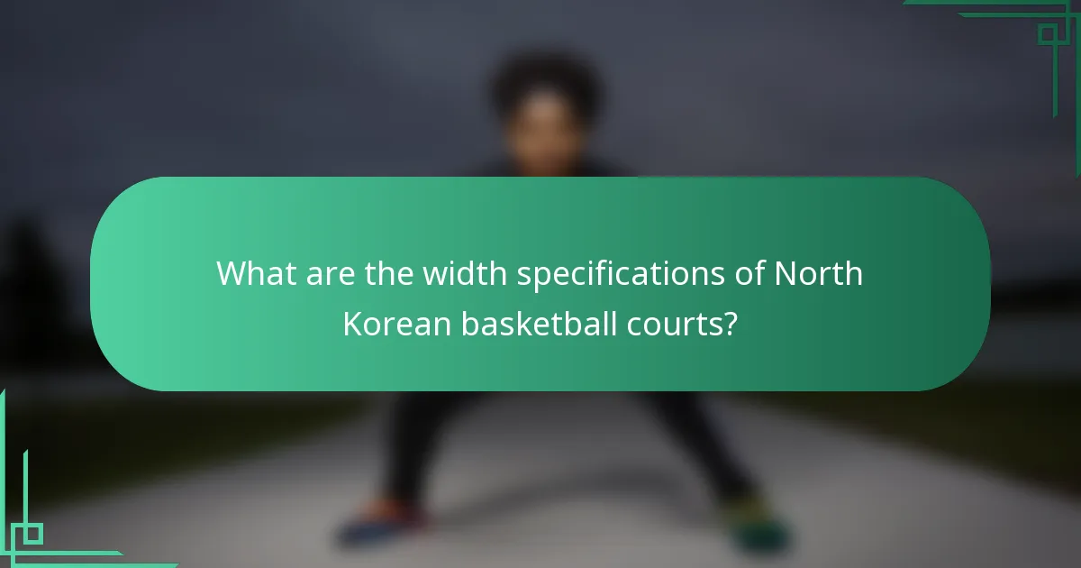 What are the width specifications of North Korean basketball courts?