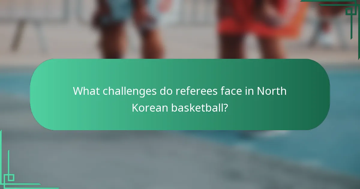 What challenges do referees face in North Korean basketball?