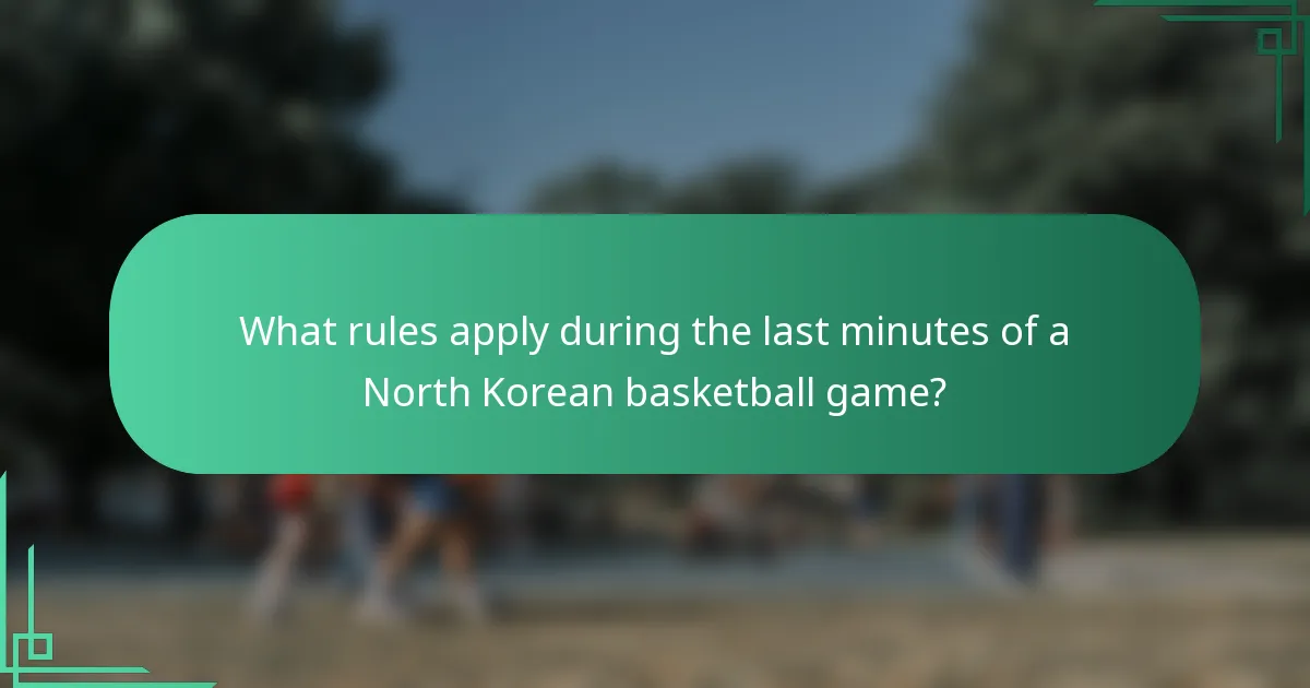 What rules apply during the last minutes of a North Korean basketball game?