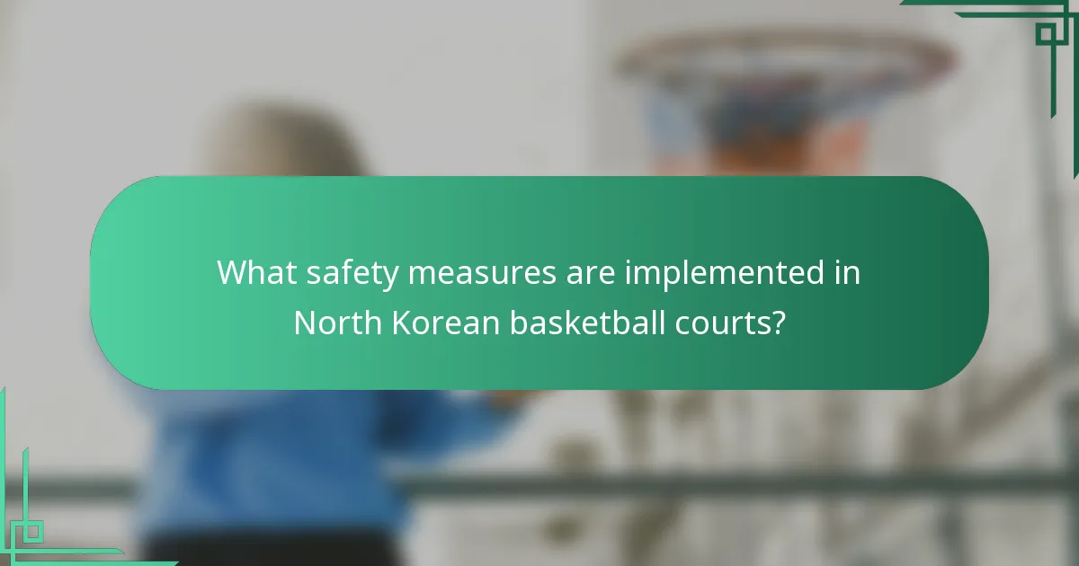 What safety measures are implemented in North Korean basketball courts?
